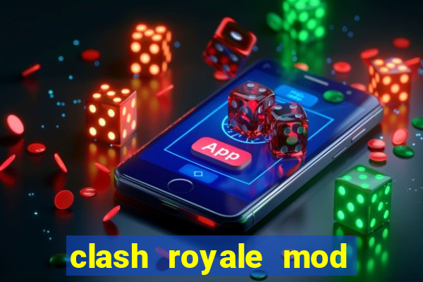 clash royale mod cartas modificadas